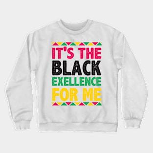 It's The Black Exellence For Me Crewneck Sweatshirt